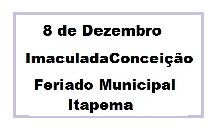 8 DEZEMBRO - FERIADO MUNICIPAL ITAPEMA