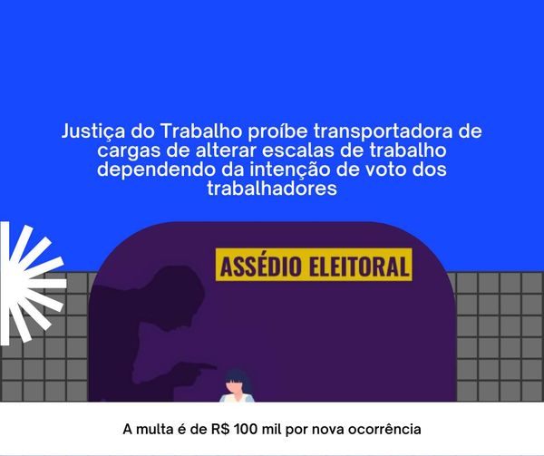 Justiça do Trabalho proíbe transportadora de cargas de alterar escalas de trabalho dependendo da intenção de voto dos trabalhadores