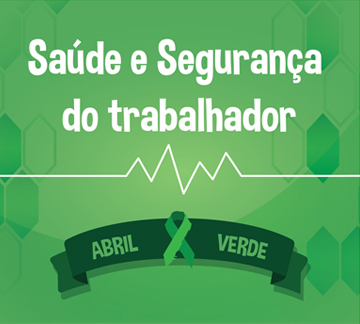 ABRIL VERDE ALERTA PARA SAÚDE E SEGURANÇA DO TRABALHADOR